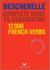 Bescherelle: Complete Guide to Conjugating 12,000 French Verbs (French and English Edition)