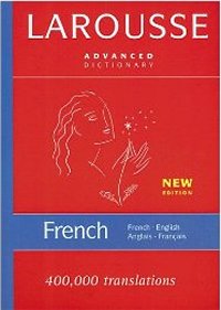 Larousse Advanced French-English/English-French Dictionary Larousse Advanced French-English/English-French Dictionary